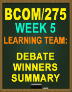 BCOM/275 DEBATE WINNERS SUMMARY NEW 2016 LEARNING TEAM